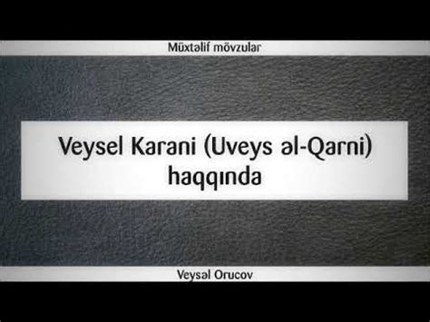 Veysel Karani Uveys əl Qarni haqqında Veysəl Orucov Veysel Orucov