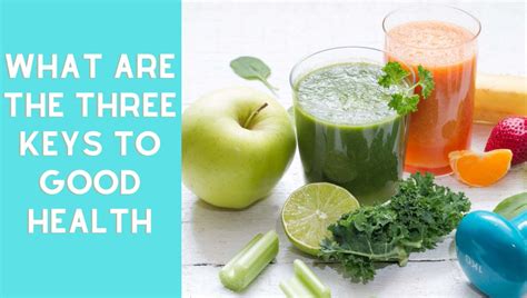 What Are The Three Keys To Good Health Knowledge By Nutrinz