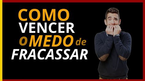 Como Vencer O Medo De Fracassar Construindo Uma Mentalidade Vencedora