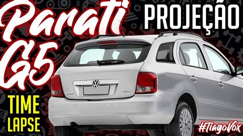 Volkswagen Parati G5 Minha projeção Timelapse YouTube