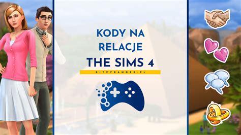 Kody Na Relacje Do The Sims Ca A Lista Portal Dla Graczy Ritzyranger