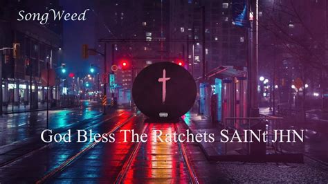 God Bless The Ratchets Saint Jhn Hip Hop Music Youtube