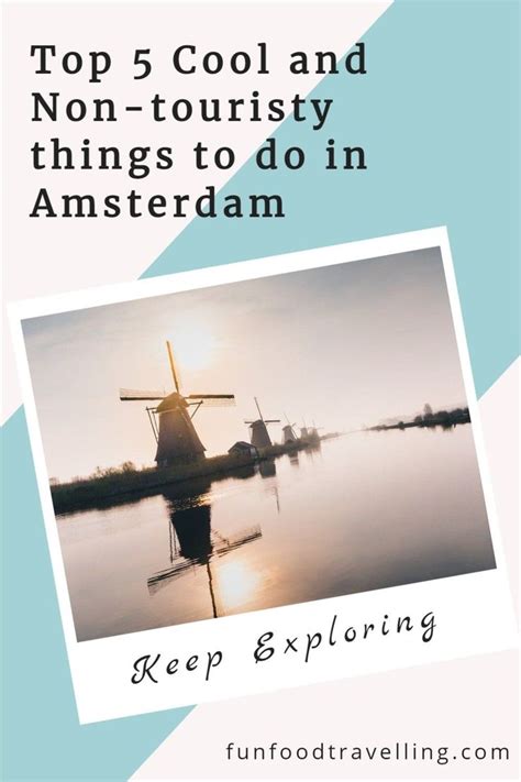 Top Cool And Non Touristy Things To Do In Amsterdam Fun Food