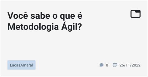 Você Sabe O Que é Metodologia Ágil · Lucasamaral · Tabnews