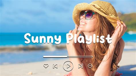 Sunny Playlist 🍀 Comfortable Music That Makes You Feel Positive And Calm ~ Morning Songs Youtube