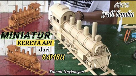 Cara Membuat Miniatur Kereta Api Dari Bambu Kerajinan Bambu Wooden