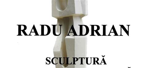 Expoziție retrospectivă de sculptură a artistului plastic Radu Adrian