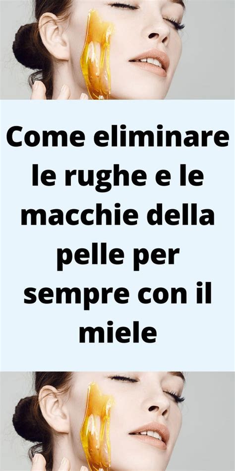 Come Eliminare Le Rughe E Le Macchie Della Pelle Per Sempre Con Il