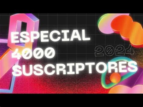 Especial 4000 Suscriptores YouTube