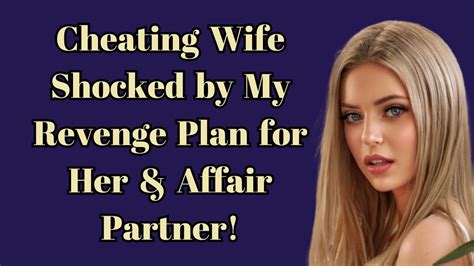 Cheating Wife Shocked By My Revenge Plan For Her And Affair Partner