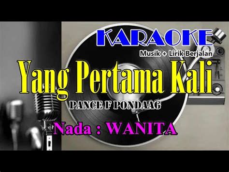 YANG PERTAMA KALI KARAOKE PANCE F PONDAAG Musik Lirik