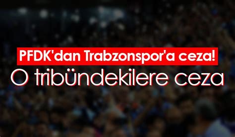 PFDK dan Trabzonspor a ceza O tribündekilere ceza Trabzon Haber