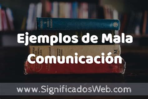 Ejemplos De Mala Comunicaci N Que Es Caracter Sticas Y Como Usar