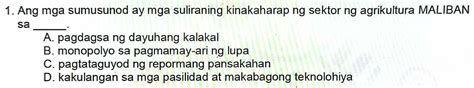 Solved: Ang mga sumusunod ay mga suliraning kinakaharap ng sektor ng agrikultura MALIBAN sa_ A ...