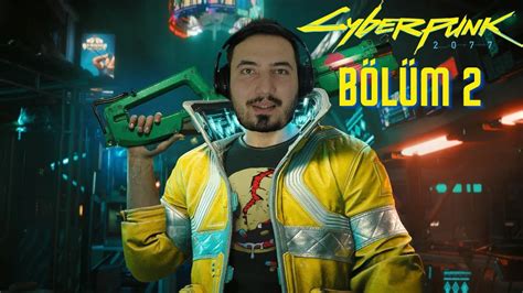 Bu Çİp Bİr Harİka Dostum Cyberpunk 2077 TÜrkÇe BÖlÜm 2 Youtube