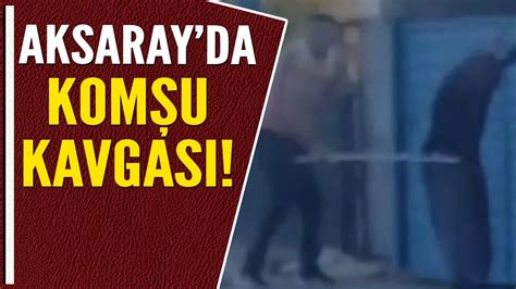 AKSARAY DA KOMŞU KAVGASI YouTube