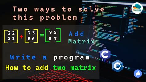 Write A Program To Add Two Matrices Add Two Matrix In C 2d Arrray Example Coding