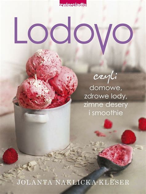 Jolanta Naklicka Kleser Lodovo Czyli Domowe Zdrowe Lody