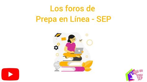 Los foros de Prepa en Línea SEP YouTube