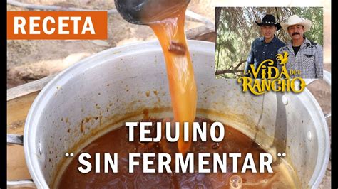 Como Hacer TEJUINO Sin Fermentar La Vida Del Rancho YouTube