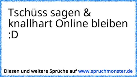 Tschüss sagen knallhart Online bleiben D Spruchmonster de