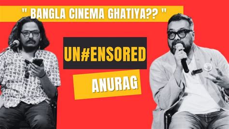 Uncensored Anurag Nipiriter Jogojhompo Anurag Kashyap Youtube