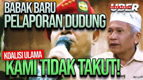 LIVE BABAK BARU PELAPORAN DUDUNG KOALISI ULAMA TIDAK GENTAR YouTube