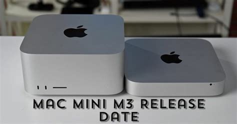 Get Ready To Upgrade Mac Mini M3 Release Date Is Approaching Fast