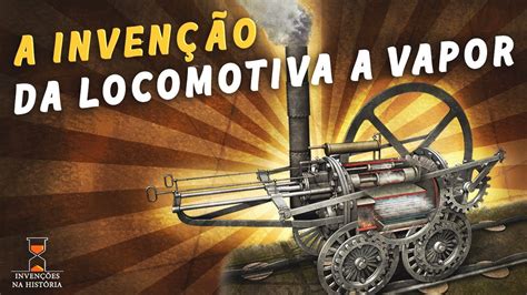 A Primeira Locomotiva A Vapor Do Mundo E Como Funciona YouTube