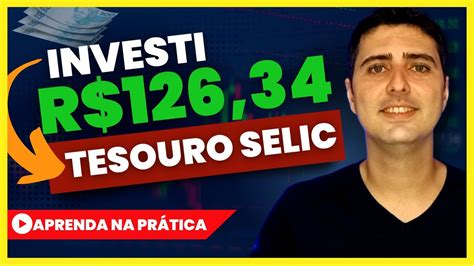 Aprenda A Investir Na Pratica No Tesouro Selic Youtube