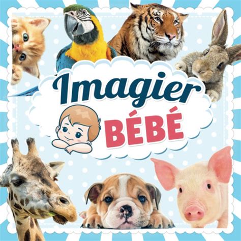 Imagier bebe le grand imagier des animaux avec 70 photos classés par