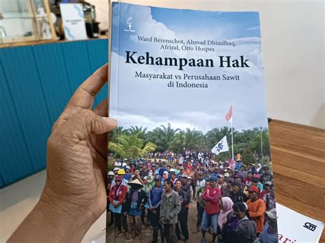 Buku Kehampaan Hak Soroti Carut Marut Konflik Perkebunan Sawit Di