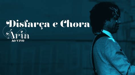 Djavan Disfarça E Chora Versão Dvd Ária Ao Vivo Oficial Youtube