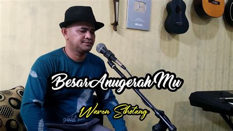 Besar Anugrahmu Waren Sihotang Youtube