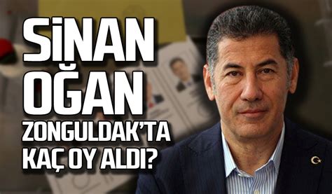 Sinan Oğan Zonguldak tan kaç oy aldı