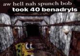 Spongebob In Silent Hill Aw Hell Naw Spunch Bob Know Your Meme