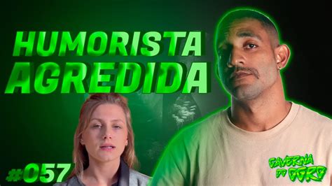 HUMORISTA AGREDIDA CAVERNA DO OGRO PODCAST YouTube