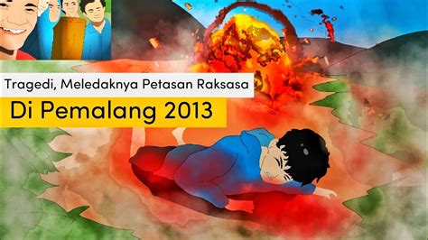 Tragedi Meledaknya Petasan Raksasa Di Pemalang Siapa Yang Salah