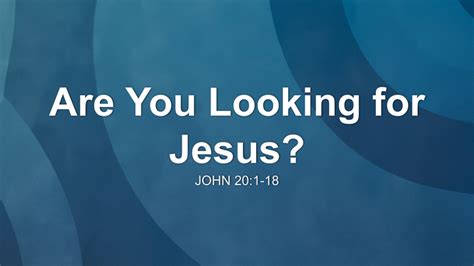 Are You Looking For Jesus Sermon By Sermon Research Assistant John 20