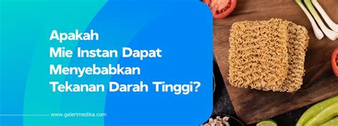 Apakah Mie Instan Dapat Menyebabkan Tekanan Darah Tinggi Galeri Medika