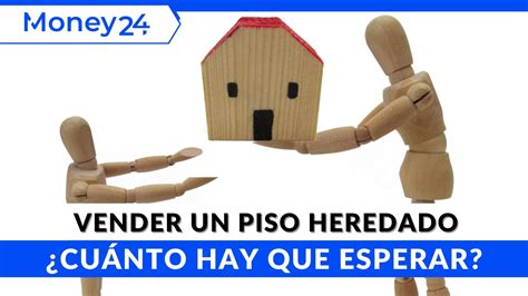 Vender Piso Heredado Antes De A Os Cu Nto Hay Que Esperar