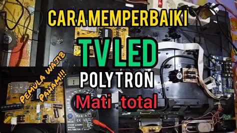 Cara Memperbaiki Tv Led Polytron Mati Total Polytron Pld D