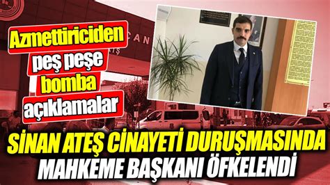 Sinan Ate Cinayeti Duru Mas Nda Mahkeme Ba Kan Fkelendi