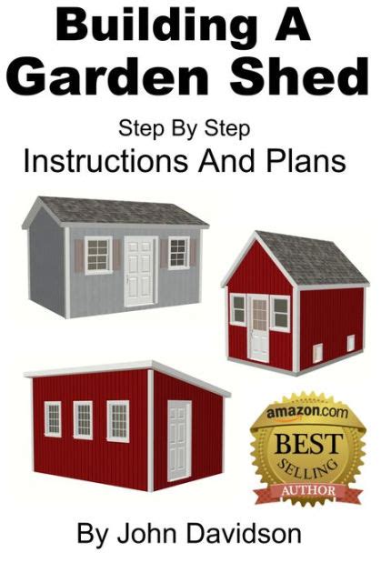 Building A Garden Shed Step By Step Instructions And Plans By John