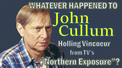 Whatever Happened To JOHN CULLUM Holling Vincoeur From TV S NORTHERN