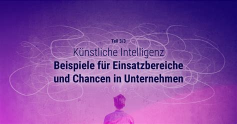 K Nstliche Intelligenz Beispiele F R Einsatzbereiche Und Chancen In