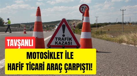 TAVŞANLI Motosiklet ile hafif ticari araç çarpıştı Kütahya nın Sesi