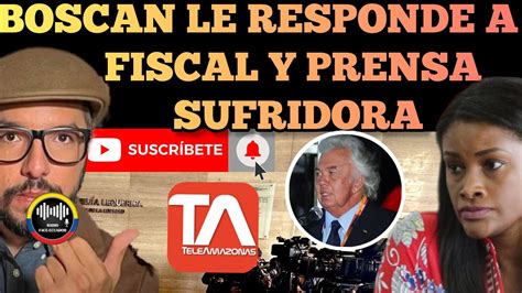 ANDERSSON BOSCAN LE RESPONDE A LA FISCAL DIANA SALAZAR Y A LOS MEDIOS