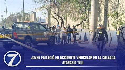 Joven Falleci En Accidente Vehicular En La Calzada Atanasio Tzul Youtube