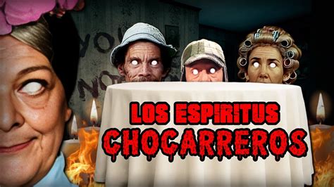 LOS ESPÍRITUS CHOCARREROS ELLOS ESTÁN AQUÍ EL CHAVO DEL 8 YouTube